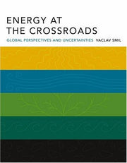 Energy at the Crossroads: Global Perspectives and Uncertainties (The MIT Press)