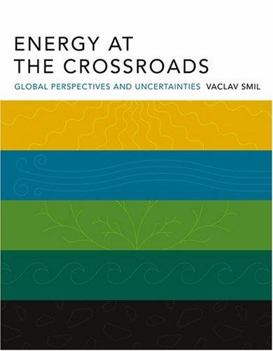 Energy at the Crossroads: Global Perspectives and Uncertainties (The MIT Press)