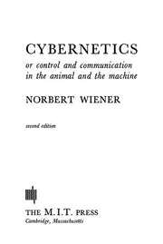 Cybernetics – Or Control and Communication in the Animal and the Machine