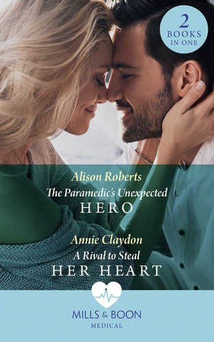 The Paramedic's Unexpected Hero / A Rival To Steal Her Heart: The Paramedic's Unexpected Hero / A Rival to Steal Her Heart