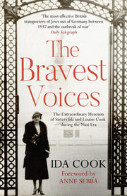 The Bravest Voices: The Extraordinary Heroism of Sisters Ida and Louise Cook during the Nazi Era