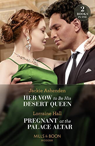 Her Vow To Be His Desert Queen / Pregnant At The Palace Altar: Her Vow to Be His Desert Queen (Three Ruthless Kings) / Pregnant at the Palace Altar (Secrets of the Kalyva Crown)
