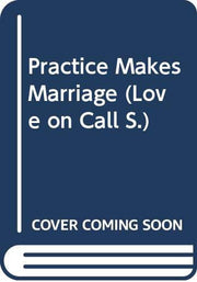 Practice Makes Marriage (Love on Call S.)