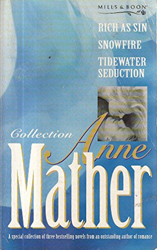 Anne Mather Collection: "Rich as Sin", "Tidewater Seduction", "Snowfire"