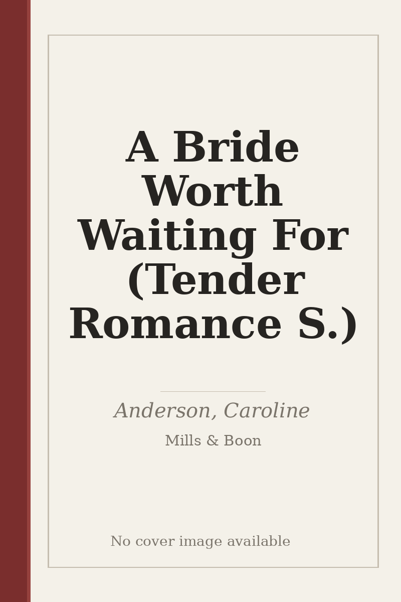 A Bride Worth Waiting For (Tender Romance S.) - no cover image available
