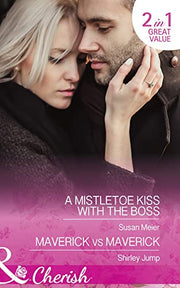 A Mistletoe Kiss With The Boss: A Mistletoe Kiss with the Boss / Maverick vs Maverick
