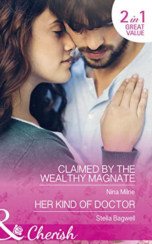 Claimed By The Wealthy Magnate: Claimed by the Wealthy Magnate (The Derwent Family, Book 3) / Her Kind of Doctor (Men of the West, Book 37)