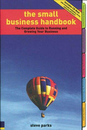 The Small Business Handbook: The Complete Guide to Running and Growing Your Business