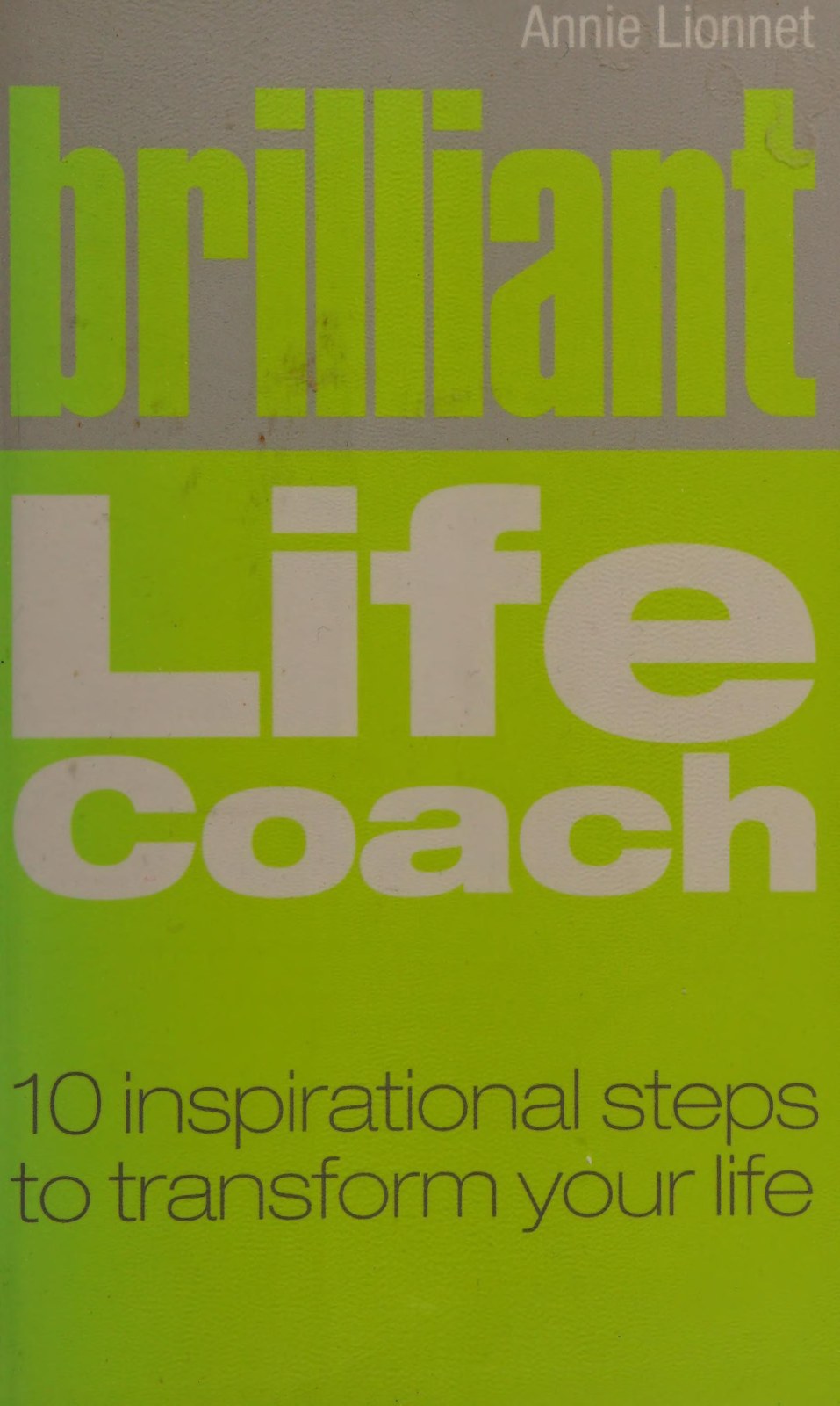 Brilliant Life Coach: 10 Inspirational Steps to Transform Your Life (Brilliant Lifeskills)
