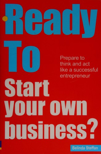 Ready To Start Your Own Business?: Prepare to think and act like a successful entrepreneur