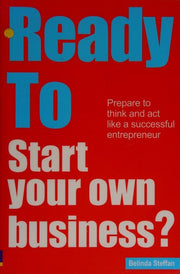 Ready To Start Your Own Business?: Prepare to think and act like a successful entrepreneur