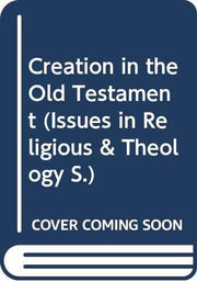 Creation in the Old Testament (Issues in Religion & Theology)