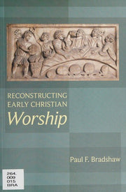 Reconstructing Early Christian Worship