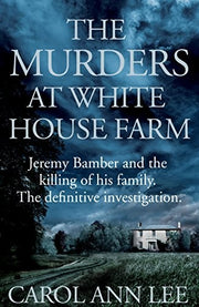 The Murders at White House Farm: Jeremy Bamber and the killing of his family. The definitive investigation.