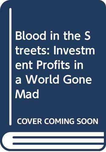 Blood In The Streets: Investment Profits in a World Gone Mad