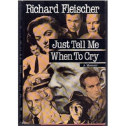 Just Tell Me When to Cry: Encounters with Greats, Near-greats and Ingrates of Hollywood