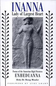 Inanna, Lady of Largest Heart: Poems of the Sumerian High Priestess Enheduanna