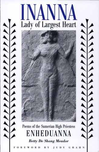 Inanna, Lady of Largest Heart: Poems of the Sumerian High Priestess Enheduanna
