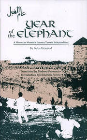 Year of the Elephant: A Moroccan Woman's Journey Toward Independence (Modern Middle Eastern Literatures in Translation Series)