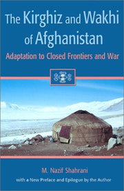 The Kirghiz and Wakhi of Afghanistan: Adaptation to Closed Frontiers and War