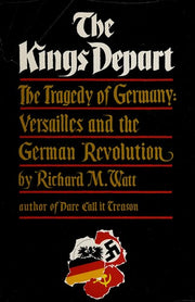 The Kings Depart: The Tragedy of Germany - Versailles and the German Revolution
