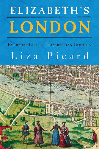 Elizabeth's London: Everyday Life in Elizabethan London