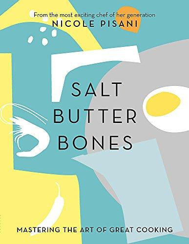 Salt, Butter, Bones: Mastering the art of great cooking
