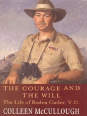 The Courage and the Will: The Life of Roden Cutler VC