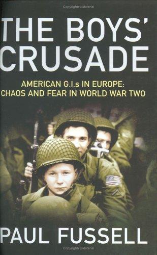 The Boys' Crusade: American G.I.s in Europe - Chaos and Fear in World War Two