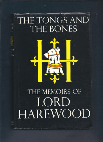 The Tongs and the Bones. The Memoirs of Lord Harewood