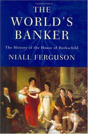 The World's Banker. The History of the House of Rothschild.
