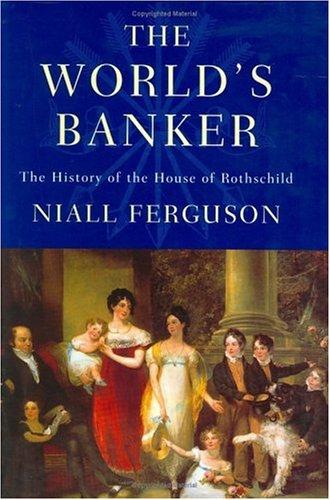 The World's Banker. The History of the House of Rothschild.