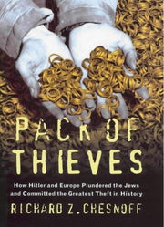 Pack of Thieves: How Hitler and Europe Plundered the Jews and Committed the Greatest Theft in History