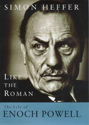 Like The Roman: The Life of Enoch Powell