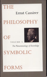 Philosophy of Symbolic Forms V 3: Volume 3: The Phenomenology of Knowledge (Cassirers Philosophy of Symbolic Forms)