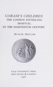 Corams Children – The London Foundling Hospital in the Eighteenth Century