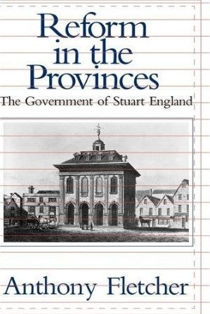 Reform in the Provinces – The Government of Stuart England