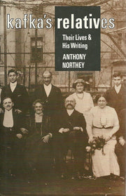 Kafkas Relatives – Their Lives & His Writing: Their Lives and His Writing