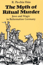 The Myth of Ritual Murder: Jews and Magic in Reformation Germany