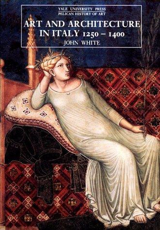 Art and Architecture in Italy, 1250–1400 (The Yale University Press Pelican History of Art Series)