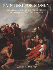Painting for Money – The Visual Arts & The Public Sphere in Eighteenth Century England: The Visual Arts and the Public Sphere in Eighteenth-Century ... Mellon Centre for Studies in British Art)