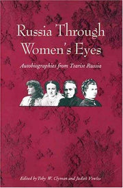 Russia Through Women's Eyes – Autobiographies from Tsarist Russia (Russian Literature and Thought Series)