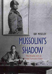 Mussolini's Shadow – The Double Life of Galeazzo Ciano