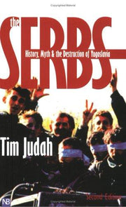The Serbs – History, Myth & the Destruction of Yugoslavia 2e: History, Myth and the Destruction of Yugoslavia (Yale Nota Bene)