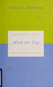Mind the Gap: Hierarchies, Health and Human Evolution (Darwinism Today Series)