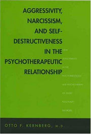 Aggressivity, Narcissism and Self–Destructiveness in the Psychotherapeutic Relationship – New Developments in the Psychopathology and Psycho–