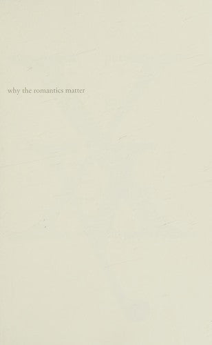 Why the Romantics Matter (Why X Matters) (Why X Matters S.)