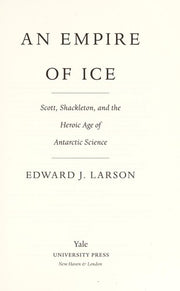 An Empire of Ice: Scott, Shackleton, and the Heroic Age of Antarctic Science