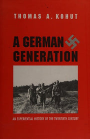 A German Generation: An Experimental History of the Twentieth Century: An Experiential History of the Twentieth Century (New Directions in Narrative History)