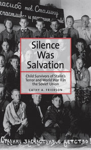 Silence Was Salvation: Child Survivors of Stalin's Terror and World War II in the Soviet Union (Annals of Communism)